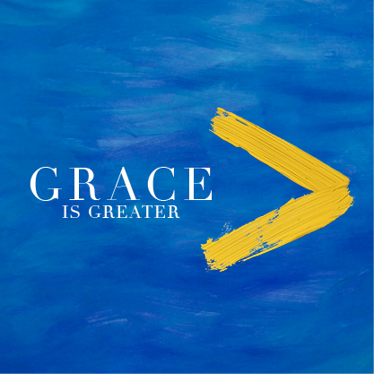 Grace Is Greater